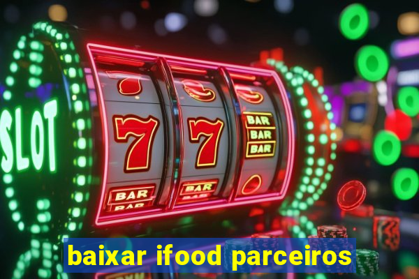 baixar ifood parceiros